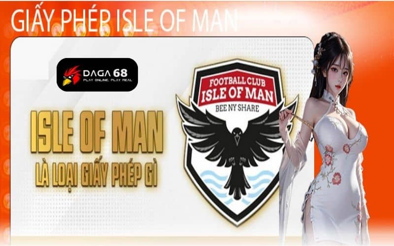 DAGA68 được cấp giấy phép hoạt động bởi Isle of Man DAGA68 được cấp giấy phép hoạt động bởi Isle of Man